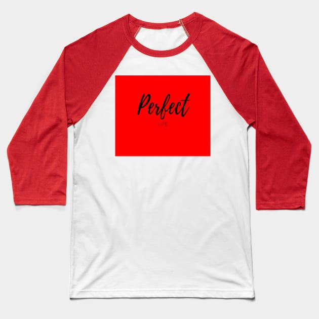 Perfect Life Baseball T-Shirt by Darksun's Designs